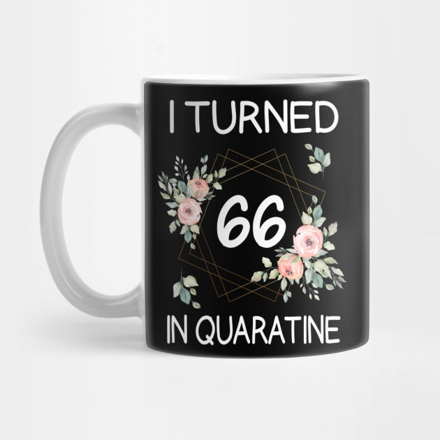 I Turned 66 In Quarantine Floral by kai_art_studios